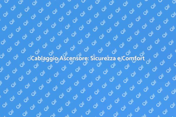 Cablaggio Ascensore: Importanza e Funzionamento