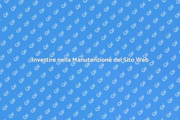 Manutenzione Web: Fondamentale per il Successo