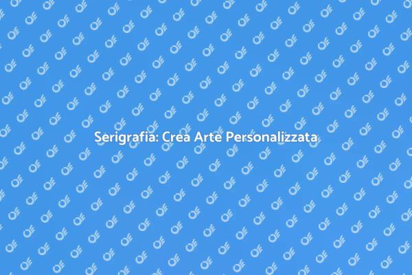 Serigrafia: Tecniche e Creatività