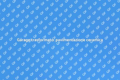 Ristrutturare il garage con ceramica