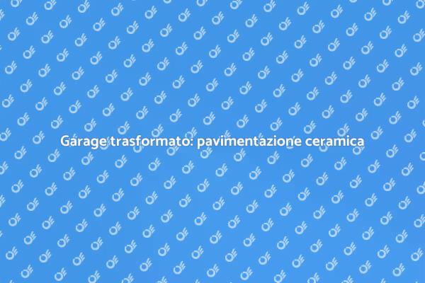 Trasforma il tuo garage con ceramica