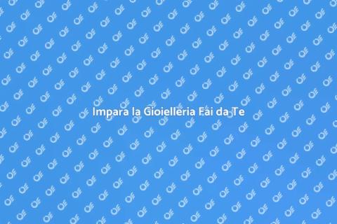 Corso di Gioielleria Fai da Te
