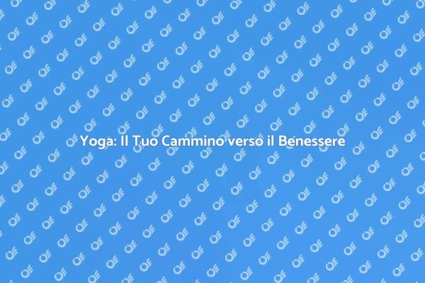 Riscopri il Benessere con il Yoga