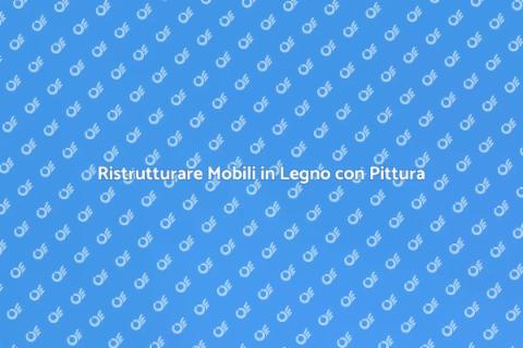 Pittura Mobili in Legno: Rinnova Stile