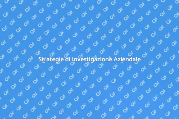 L'importanza delle Investigazioni Aziendali