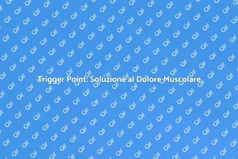 Trattamento Trigger Point: Allevia il Dolore