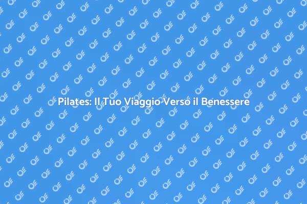 Pilates: Benessere per Corpo e Mente
