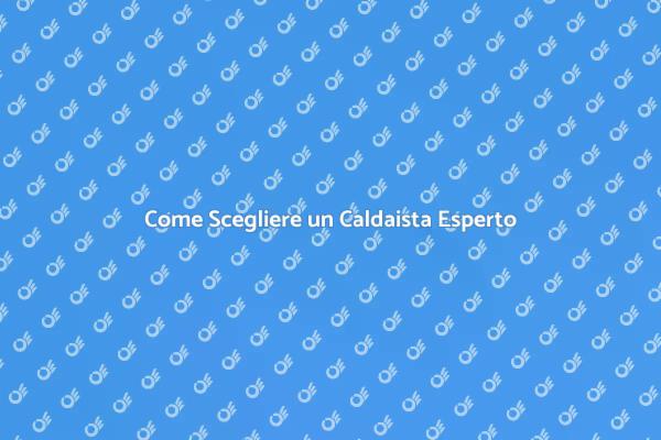 Trovare un Caldaista Competente