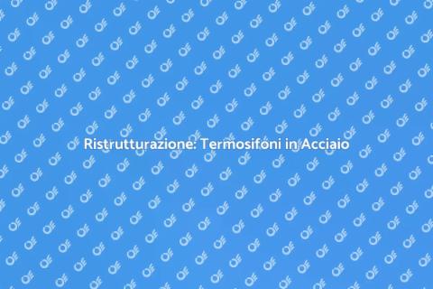 Termosifoni: Da Ghisa a Acciaio