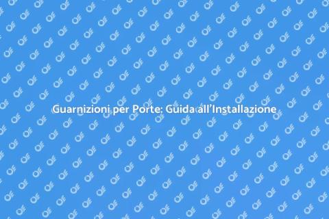 Installare Guarnizioni per Porte Efficaci