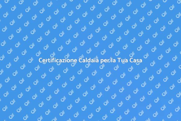 Sicurezza e Certificazione della Caldaia