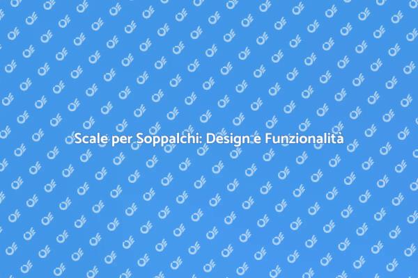 Scale Soppalchi: Soluzioni su Misura
