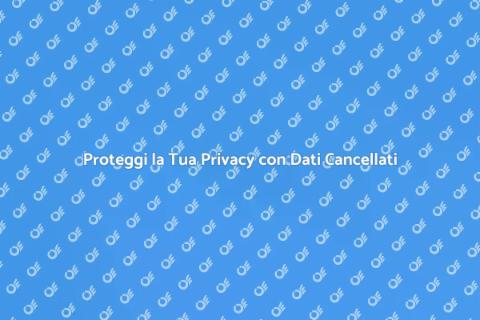Cancellazione Dati e Privacy Sicura