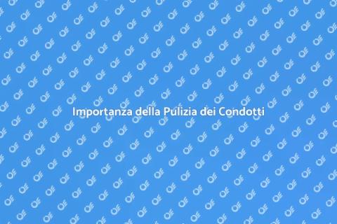 Pulizia Condotti per una Casa Sana