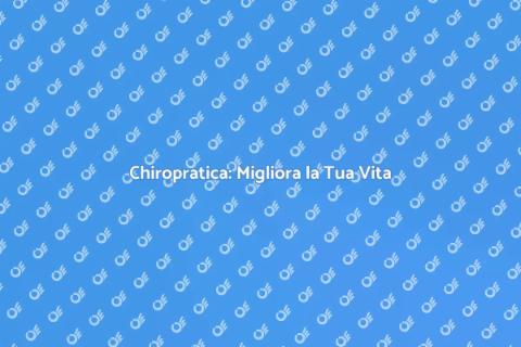 Chiropratica per il Benessere Totale