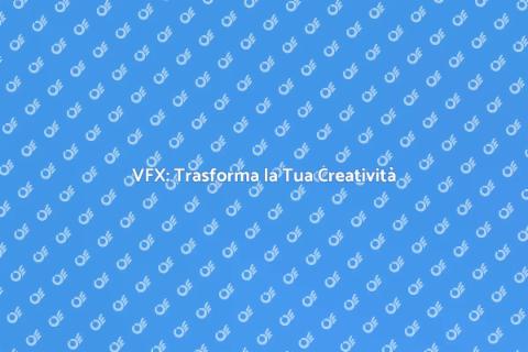 Corso VFX: Svela la Creatività