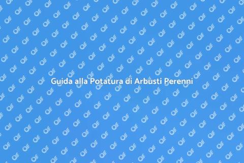 Potare un Arbusto Perenne: Guida