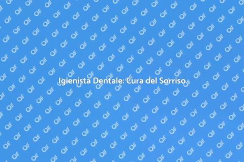 Igienista Dentale: Sorriso Sano Garantito