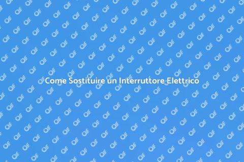 Sostituzione Interruttore Generale Facile