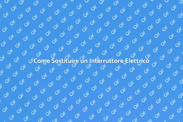 Sostituzione Sicura di un Interruttore