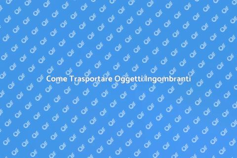 Trasportare Oggetti di Grandi Dimensioni