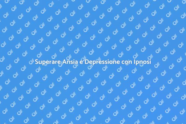 Come l'Ipnosi Aiuta con Ansia e Depressione