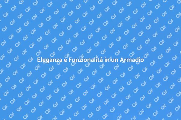 Armadi su Misura: Stile e Funzionalità