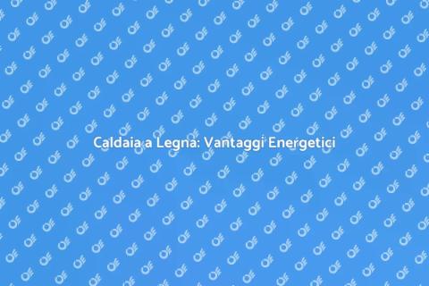 Risparmio Energetico con Caldaia a Legna