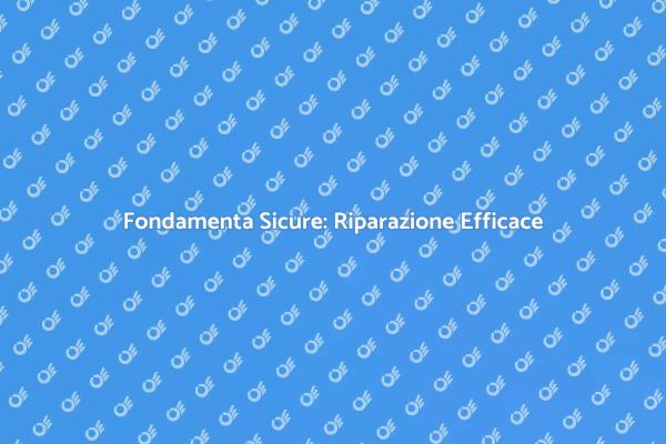 Fondamenta Stabili: Riparazioni Necessarie