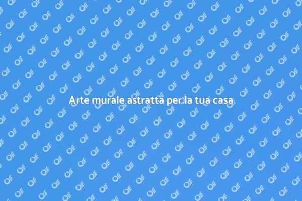 L'arte astratta nei tuoi interni