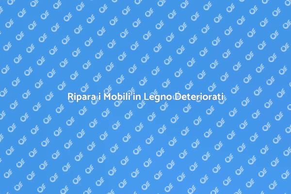 Ripristina i Mobili in Legno Deteriorati