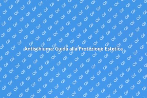 Antischiuma: Proteggi la Tua Facciata
