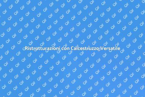 Calcestruzzo per Grandi Ristrutturazioni