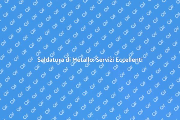 Saldatura per Metallo: Precisione e Arte