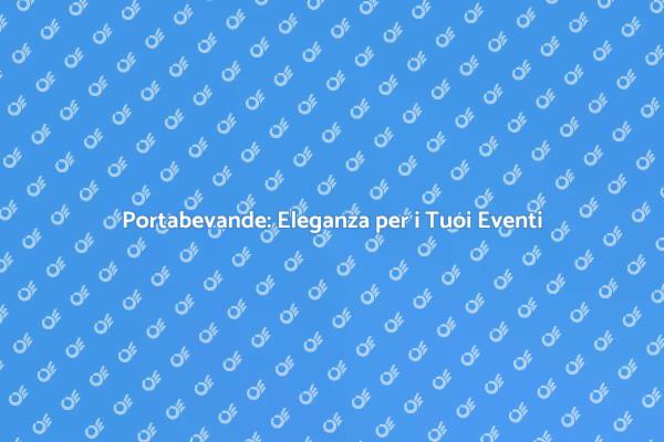 Portabevande: Il Tocco Finale per Eventi