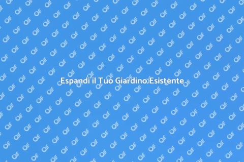 Ampliamento Giardino: Trasforma il Tuo Spazio