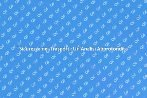 Sicurezza nei Trasporti: Indagine Necessaria