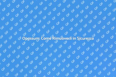 Rimuovere Opossum: Guida Pratica