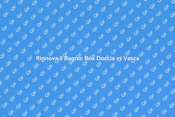 Box Doccia: La Scelta Giusta per il Tuo Bagno