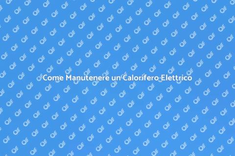 Manutenzione Calorifero Elettrico