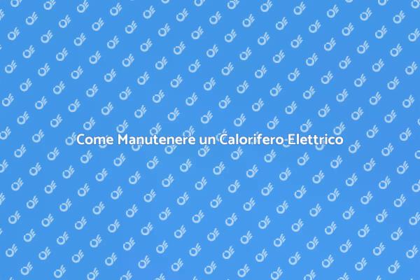 Manutenzione Efficiente del Calorifero