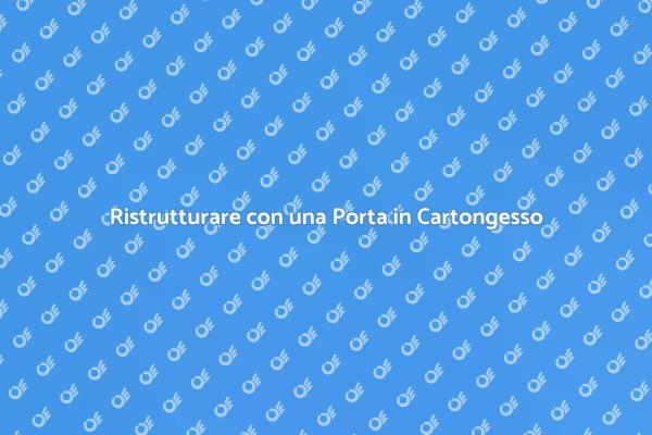 Come Aprire una Porta in Cartongesso