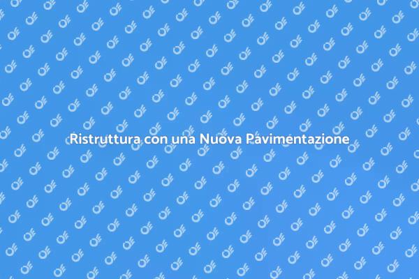 Cambia il Tuo Spazio con Nuova Pavimentazione