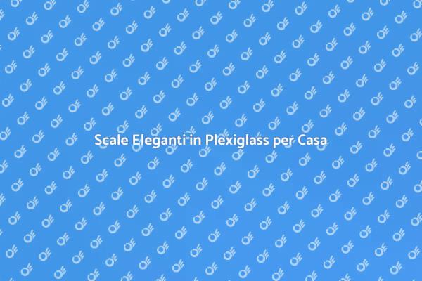 Innovazione nelle Scale: Plexiglass e Design