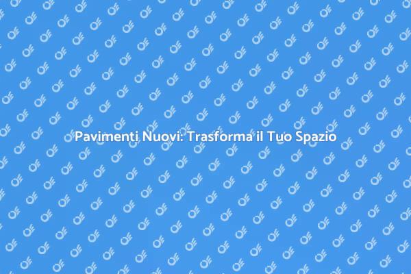 Rinnova il Tuo Pavimento con Stile