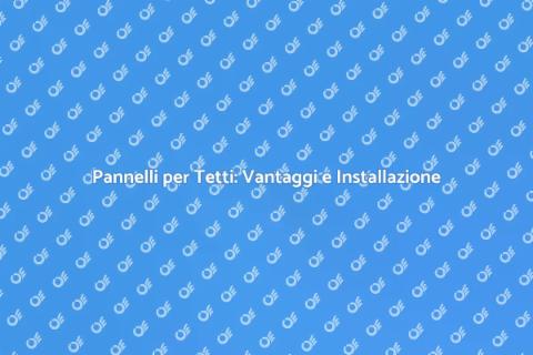 Installare Pannelli per Tetti