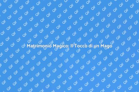 Mago per il Matrimonio: Un Incanto