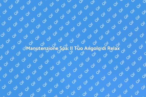Riparazione Spa: Riscopri il Relax