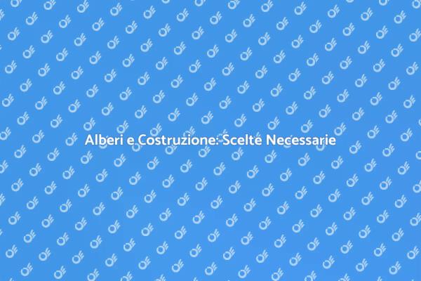 L'Importanza di Abbattere Alberi