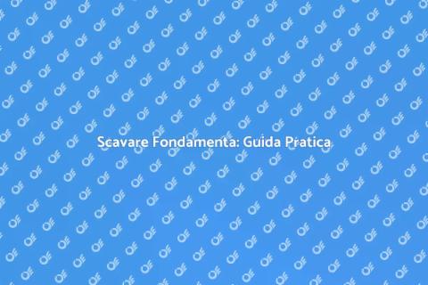 Fondamenta Sicure: Scavare Bene